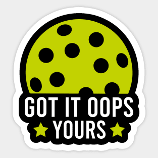 Got It Oops Yours funny Pickleball Lovers Sticker